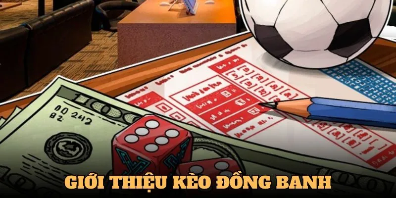 Giới thiệu kèo đồng banh