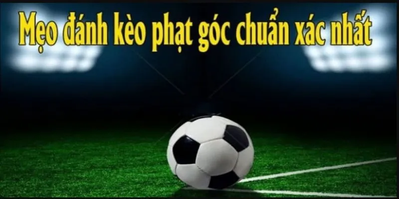 Mẹo hay và kinh nghiệm đặt cược với kèo phạt góc tại BK8