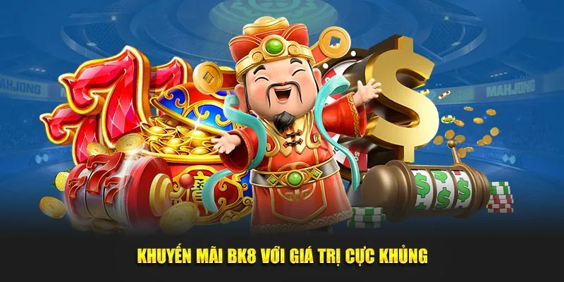 Khuyến mãi BK8 với giá trị cực khủng