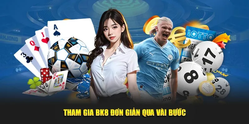 Tham gia BK8 đơn giản qua vài bước