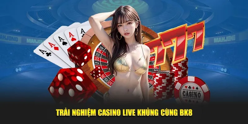 Trải nghiệm casino live khủng cùng BK8