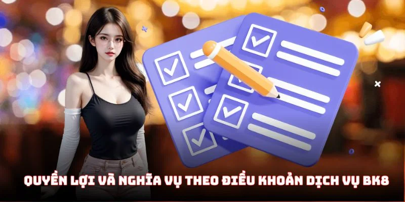 Quyền lợi và nghĩa vụ người chơi theo điều khoản dịch vụ BK8