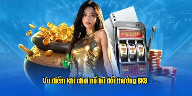 Tổng hợp lợi thế khi tham gia nổ hũ đổi thưởng trực tuyến