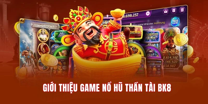 Giới thiệu về game quay hũ Thần Tài BK8 hấp dẫn hàng đầu