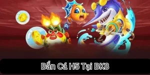 bắn cá h5 tại BK8